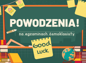 Powodzenia ósmoklasiści!